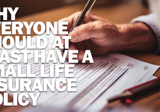 Life- Why Everyone Should at Least Have a Small Life Insurance Policy